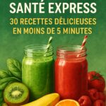 Smoothies Santé Express – 30 Recettes délicieuses en moins de 5 minutes